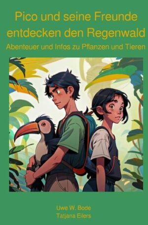 Pico und seine Freunde entdecken den Regenwald: Abenteuer und Infos zu Pflanzen und Tieren | Uwe W. Bode