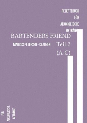 Bartenders Friend Teil 2 (A-C) Ein umfassendes Handbuch für angehende Barkeeper und Barbesitzer. Es bietet detaillierte Informationen zu Glaswaren, Spirituosen und Barbedarf, um eine gut ausgestattete Bar zu betreiben. Mit praktischen Tipps und Fachwissen ist dieses Buch ideal für alle, die ihre Fähigkeiten in der Kunst des Barkeepings verbessern möchten.