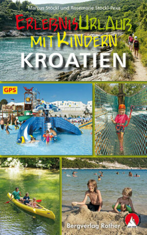Der ideale Urlaubsführer für unternehmungslustige Familien. Urlaub in Kroatien! Das sind Sommer