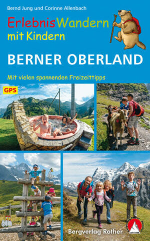 Die Gebirgswelt der Berner Alpen ist ein Abenteuerspielplatz für kleine Gipfelstürmer. Im Angesicht von Eiger