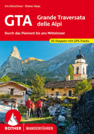 Durch den »wilden Westen« der Alpen: Mit dem Rother Wanderführer GTA lassen sich auf der Grande Traversata delle Alpi urige Walserdörfer