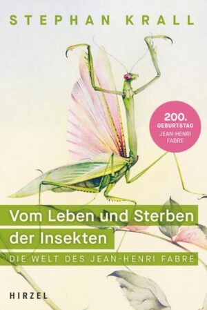 Vom Leben und Sterben der Insekten: Die Welt des Jean-Henri Fabre | Eine faszinierende Wissenschaftsbiografie über den Gründervater der Entomologie | Dr. Stephan Krall