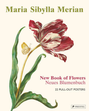 Maria Sibylla Merian: The New Book of Flowers/Neues Blumenbuch: 22 Pull-Out Posters (dt./engl.) | Stella Christiansen