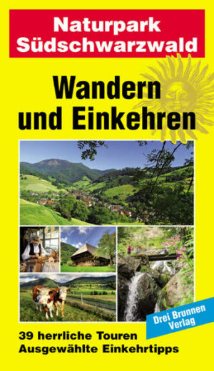 Wandern und Einkehren im Naturpark Südschwarzwald. 39 herrliche Touren