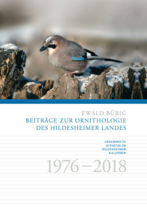 Alle ornithologischen Beiträge Ewald Bürigs im Hildesheiemr Kalender von 1976 bis 2018 erstmals in einem Band vereint.