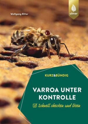 Varroa unter Kontrolle: Schnell checken und lösen. KURZ UND BÜNDIG | Wolfgang Ritter