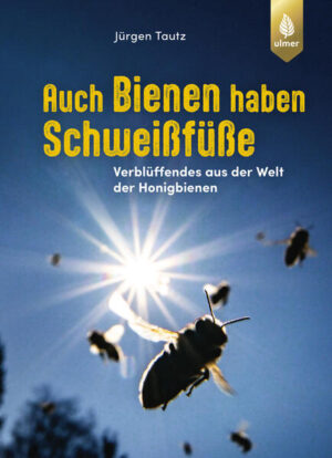 Auch Bienen haben Schweißfüße: Verblüffendes aus der Welt der Honigbienen | Jürgen Tautz