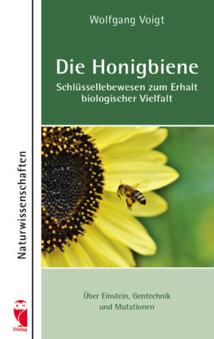 Die Honigbiene - Schlüssellebewesen zum Erhalt biologischer Vielfalt: Übr Einstein, Gentechnik und Mutationen | Wolfgang Voigt