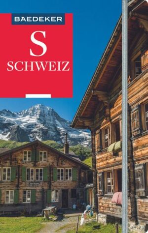 Vom Rütlischwur zur Willensnation Der Baedeker Schweiz begleitet in eines der beliebtesten Reiseziele der Welt
