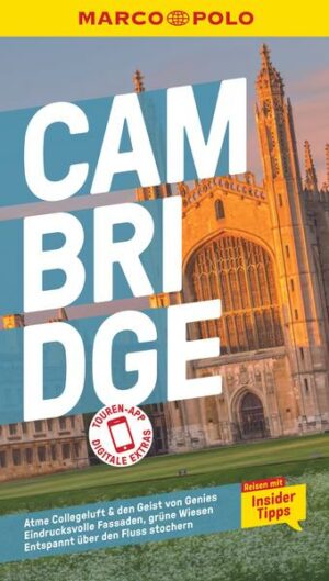 Urlaub auf dem Campus: Mit dem MARCO POLO Reiseführer Cambridge entdecken Cambridge ist berühmt für seine Universität