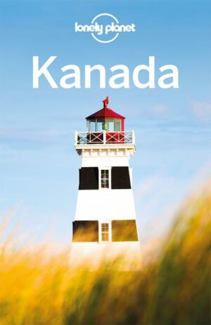 Mit dem Lonely Planet Kanada auf eigene Faust durch ein Land voller Vielfalt