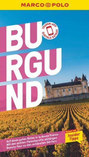 Urlaub im Herzen Frankreichs: Mit dem MARCO POLO Reiseführer durch Burgund Alles nur burgunderrot? In den Weinkellern der Region mag das vielleicht stimmen