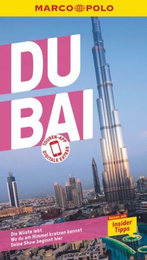Luxus und Superlative in der Wüste  Mit dem MARCO POLO Reiseführer durch Dubai Eine Stadt wie ein achtes Weltwunder