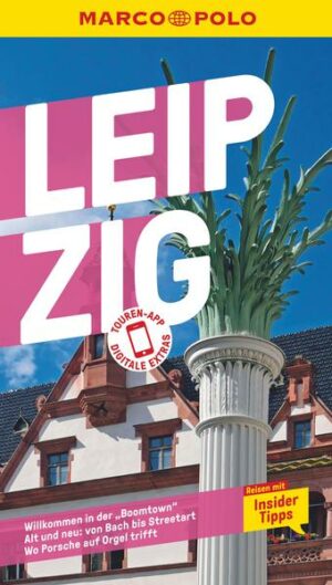 Von Bach bis Streetart: Mit dem MARCO POLO Reiseführer Leipzig entdecken Heimelig