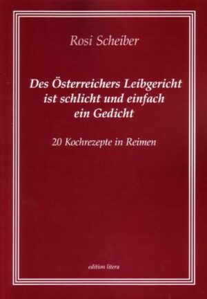 20 typisch österreichische Kochrezepte in Reimen. Des Österreichers Leibgericht ist schlicht und einfach ein Gedicht, schnell udn lecker nachgekocht.