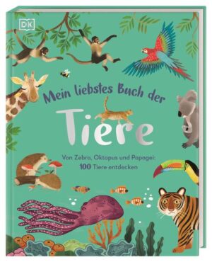 Mein liebstes Buch der Tiere: Von Zebra, Oktopus und Papagei: 100 Tiere entdecken. Ein wunderschönes erstes Tierbilderbuch. Für Kinder ab 3 Jahren |