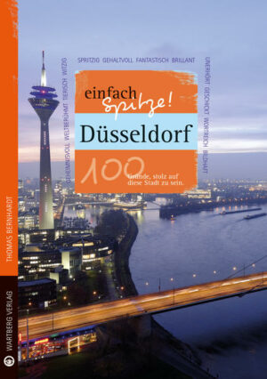 Düsseldorf ist einfach spitze! Der Autor Thomas Bernhardt überrascht uns mit einem neuen Blick auf die vermeintlich vertraute Stadt. Liebevoll