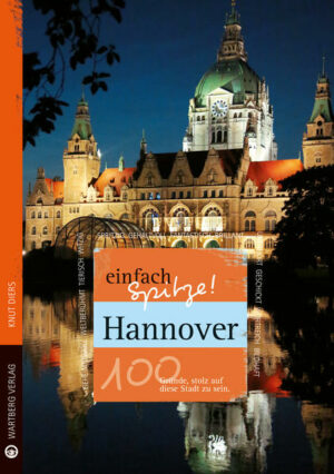 Hannover ist einfach spitze! Der Autor Knut Diers überrascht uns mit einem neuen Blick auf die vermeintlich vertraute Stadt. Liebevoll