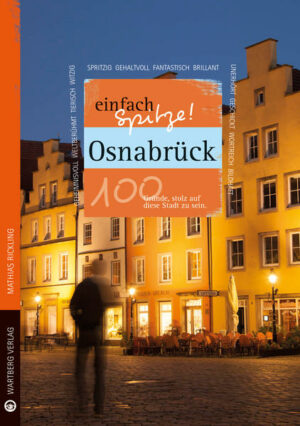 Osnabrück ist einfach spitze! Der Autor Matthias Rickling überrascht uns mit einem neuen Blick auf die vermeintlich vertraute Stadt. Liebevoll
