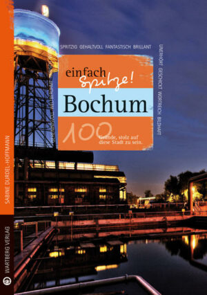 Bochum ist einfach spitze! Die Autorin Sabine Durdel-Hoffmann überrascht uns mit einem neuen Blick auf die vermeintlich vertraute Stadt. Liebevoll