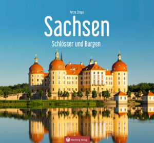 Burgen und Schlösser gehören zu Sachsen wie Leipziger Allerlei
