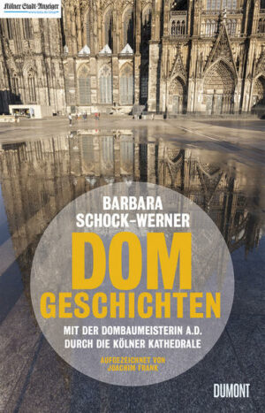 Alle kennen den Kölner Dom. Aber niemand kennt ihn so gut wie Barbara Schock-Werner