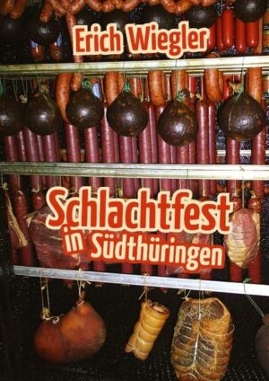 Meine besten Wurstrezepturen von Thüringen und Franken, Blutwurst,Rotgelegter, Laberworscht, Schlönkerla, Bratwurst, Preßsack, herzhafte Sülzen, Knacker, Polnische, Salami, Brühwurst, Schinken, Schmär, Schlachtschlüssel, KLöße, Suppen, Soßen, Schlachtschein, Bratwurstmaß, Schinkenzirkel, Saures Fleck, Laberkuche, Sauerkraut, Schmalz, Brotaufstriche, Salben, Seifen und mehr.