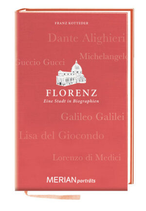 Florenz. Eine Stadt in Biographien - Eine Stadt wird nicht nur von Gebäuden und Straßenzügen geprägt