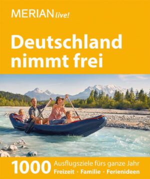 Der Bestseller komplett überarbeitet und neu aufgelegt: MERIAN live! Deutschland nimmt freiWer zwischen Watt und Watzmann spannende Ausflugsziele sucht