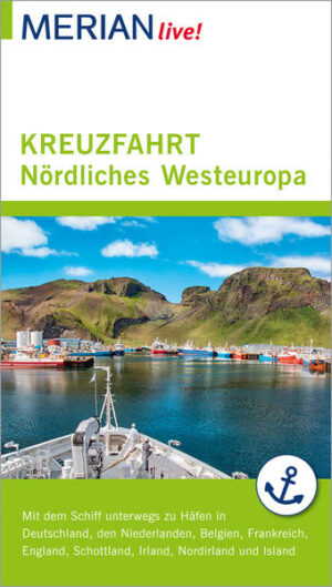 Kreuzfahrt nördliches Westeuropa Mit MERIAN die Welt live! entdecken Leinen los zur Kreuzfahrt durch die Nordsee und den Ärmelkanal