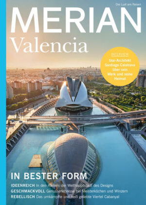 MERIAN VALENCIA Spaniens drittgrößte Stadt hat sich in den letzten Jahrzehnten zum kreativen Motor des Landes entwickelt. Nur folgerichtig deshalb
