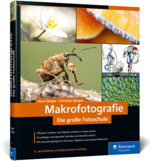 Makrofotografie: Die große Fotoschule. Pflanzen, Insekten und Objekte fotografieren. Ausrüstung, Technik, Bildgestaltung, Motivideen (Auflage 2024) | Kyra Sänger