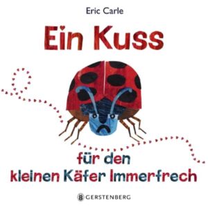 Ein Kuss für den kleinen Käfer Immerfrech | Eric Carle