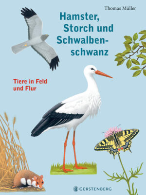 Hamster, Storch und Schwalbenschwanz: Tiere in Feld und Flur | Thomas Müller