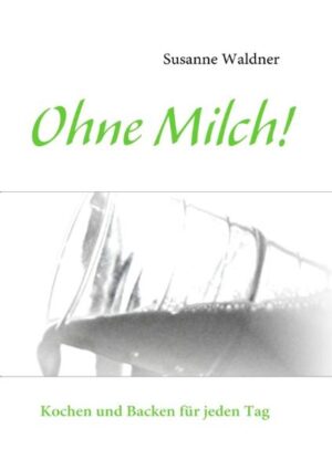 Kochbuch bei MilchallergieRezepte für warme und kalte GerichteSüßspeisenKuchen und Backwerk