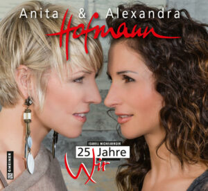 Anita und Alexandra Hofmann feiern 25 Jahre aufregendes