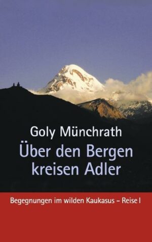 Das Buch Über den Bergen kreisen Adler erzählt von einer abenteuerlichen Wanderung durch den wilden Kaukasus.Es gibt Geschichten