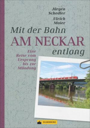 Einen »Bahn-Reiseführer« entlang des Neckars