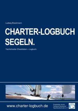 CHARTER-LOGBUCH SEGELN: - www.charter-logbuch.de - Logbuch-Seiten mit Charter-Extras für vier Törns auf einer Segelyacht. - mit Yachtcharter-Checklisten für: + Yachtübernahme