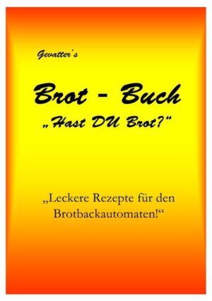 Leckere Brotrezepte für Brotbackautomaten oder Backofen!!!