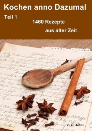 Kochen anno Dazumal - Teil 1 - 1460 Rezepte aus alter Zeit Eine wundervolle Rezept Sammlung aus der Zeit um 1820 als es noch keine Geschmacksverstärker und Zusatzstoffe gab, sondern nur natürliche Produkte verwendet wurden. Rezepte vom Kochen, Backen, Salat, Pasteten, Nachspeisen usw. zum lesen, schmunzeln und nachkochen. P. H. Jones