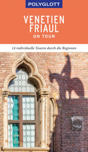 POLYGLOTT on tour Venetien/Friaul Das reiche historische Erbe der Region und ihre ländlichen Seiten sind bestens bekannt