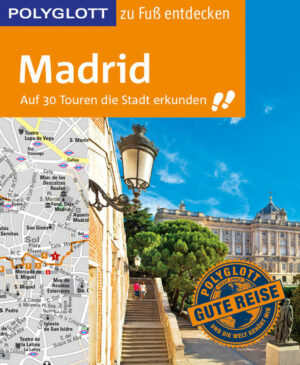 POLYGLOTT zu Fuß entdecken Madrid: Auf 30 Touren die Stadt erkunden Wer eine Stadt erleben möchte
