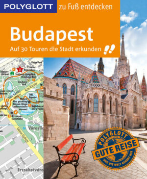 POLYGLOTT zu Fuß entdecken Budapest: Auf 30 Touren die Stadt erkunden Wer eine Stadt erleben möchte