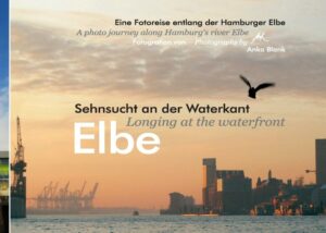 Eine Fotoreise entlang der Hamburger Elbe. 91 Farbfotografien in brillanter Qualität