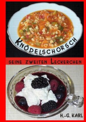 KNÖDELSCHORSCH SEINE ZWEITEN LECKERCHEN mit Nachkochbarem aus den Bereichen: SUPPEN, nicht nur für den Kasper - AUFLÄUFE, die aufgelaufen sind - PFANNENGERICHTE, frisch vom Herd - SALATE, nicht nur zur Grillsaison - EXOTISCHES, hier ist Thailand drin - GEBACKENES, da brummt der Backofen - DIES und DAS, was in keine Kategorie passt - DESSERT, als zarte süße Versuchung - MUFFINS, klein, rund und soooo lecker - KUCHEN und TORTEN, da bleibt nichts über