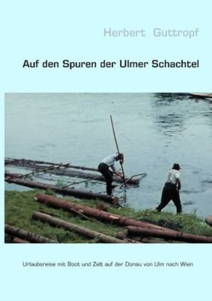 Auf den Spuren der Ulmer Schachtel. Eine vierwöchige Faltbootwanderfahrt von 1960