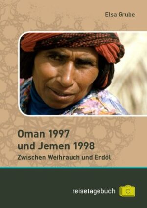 Oman 1997 und Jemen 1998 Zwischen Weihrauch und Erdöl »Die Arabische Halbinsel stand schon lange auf meiner Wunschliste. Da im Jemen wiederholt Touristen entführt wurden