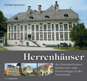 Wohnen wie die schwarzen Grafen Alle steirischen Hammerherrenhäuser als Zeugnisse einer bedeutenden historischen Epoche in Wort und Bild. Die schwarzen Grafen