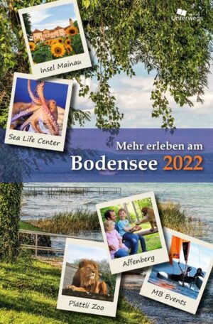 Mehr erleben am Bodensee 2022 - Reise- und Freizeitführer Der Bodensee ist ein herrliches und abwechslungsreiches Feriengebiet